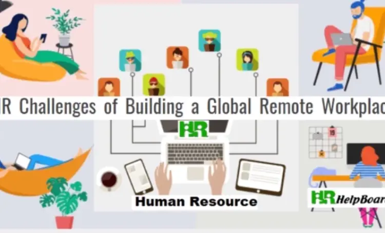 HR Challenges of Building a Global Remote Workplace and How to Mitigate Them